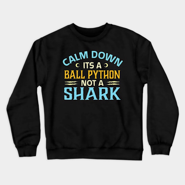 calm down its a ball python not a shark Crewneck Sweatshirt by TheDesignDepot